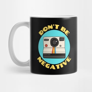 Don't Be Negative | Camera Pun Mug